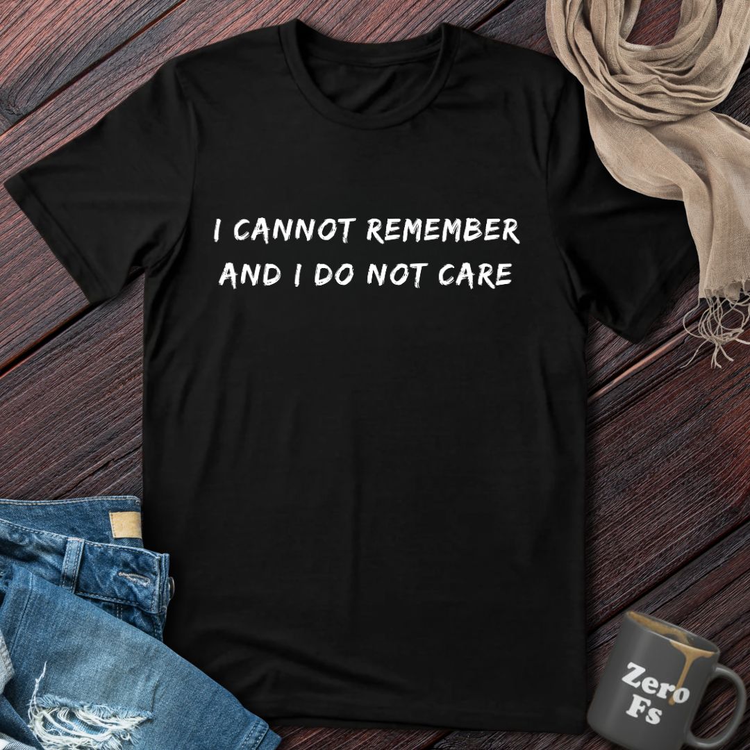 Cannot Remember And Do Not Care | T-Shirt