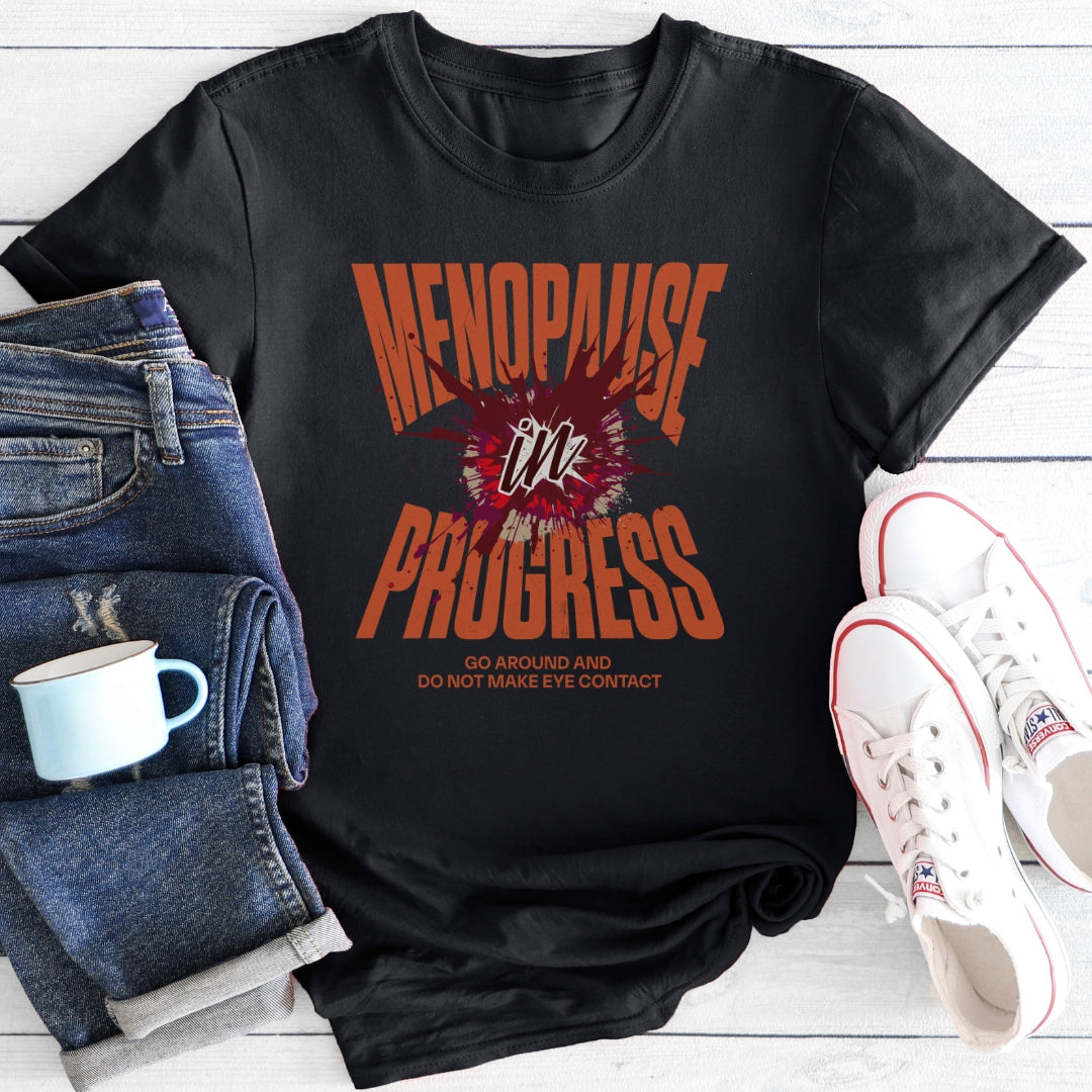 Menopause In Progress | Funny Menopause T-Shirt