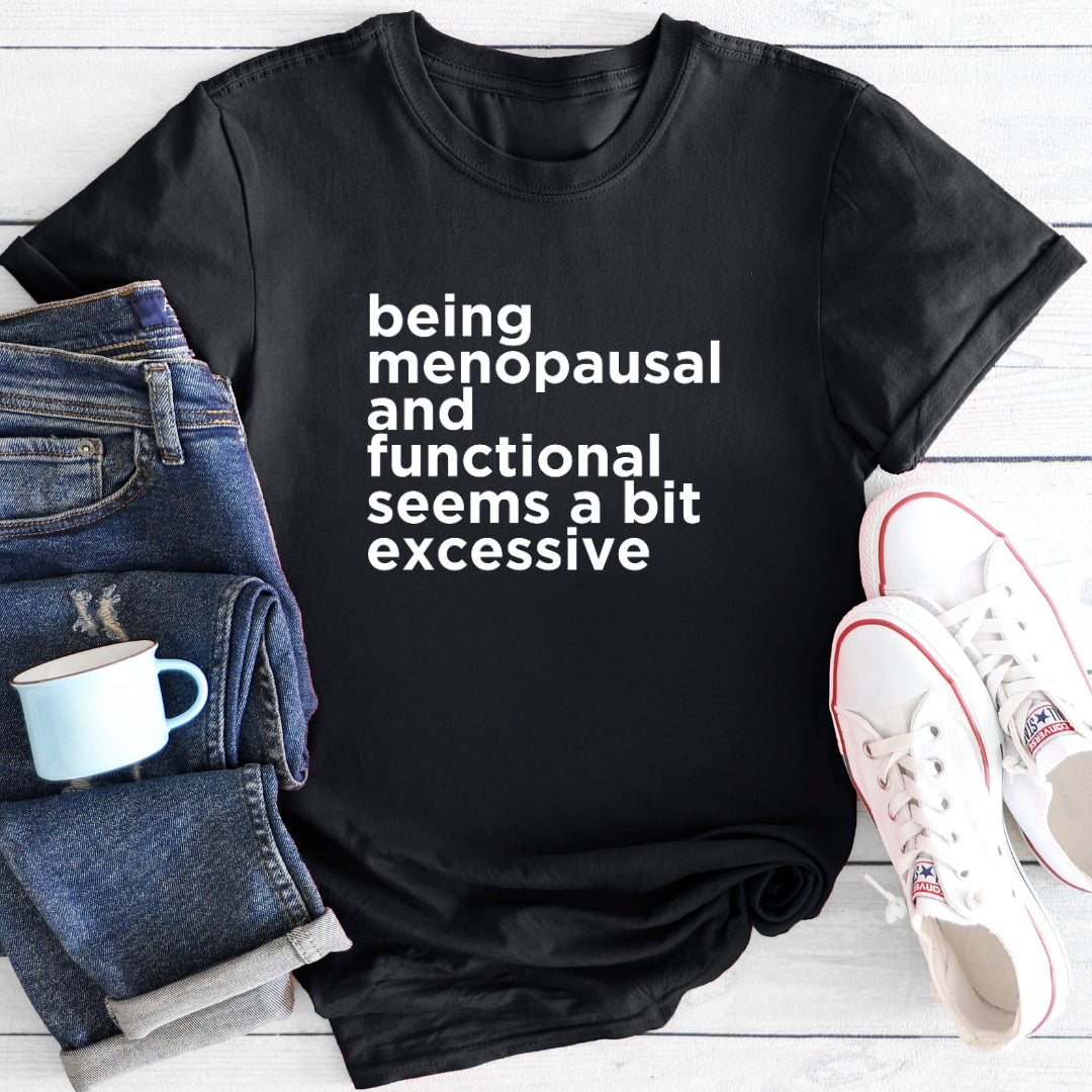 Bit Excessive | Menopause T-Shirt