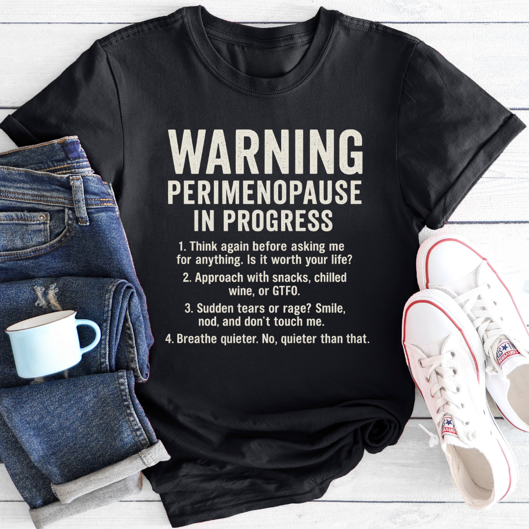 Warning – Perimenopause In Progress | Funny Menopause T-Shirt