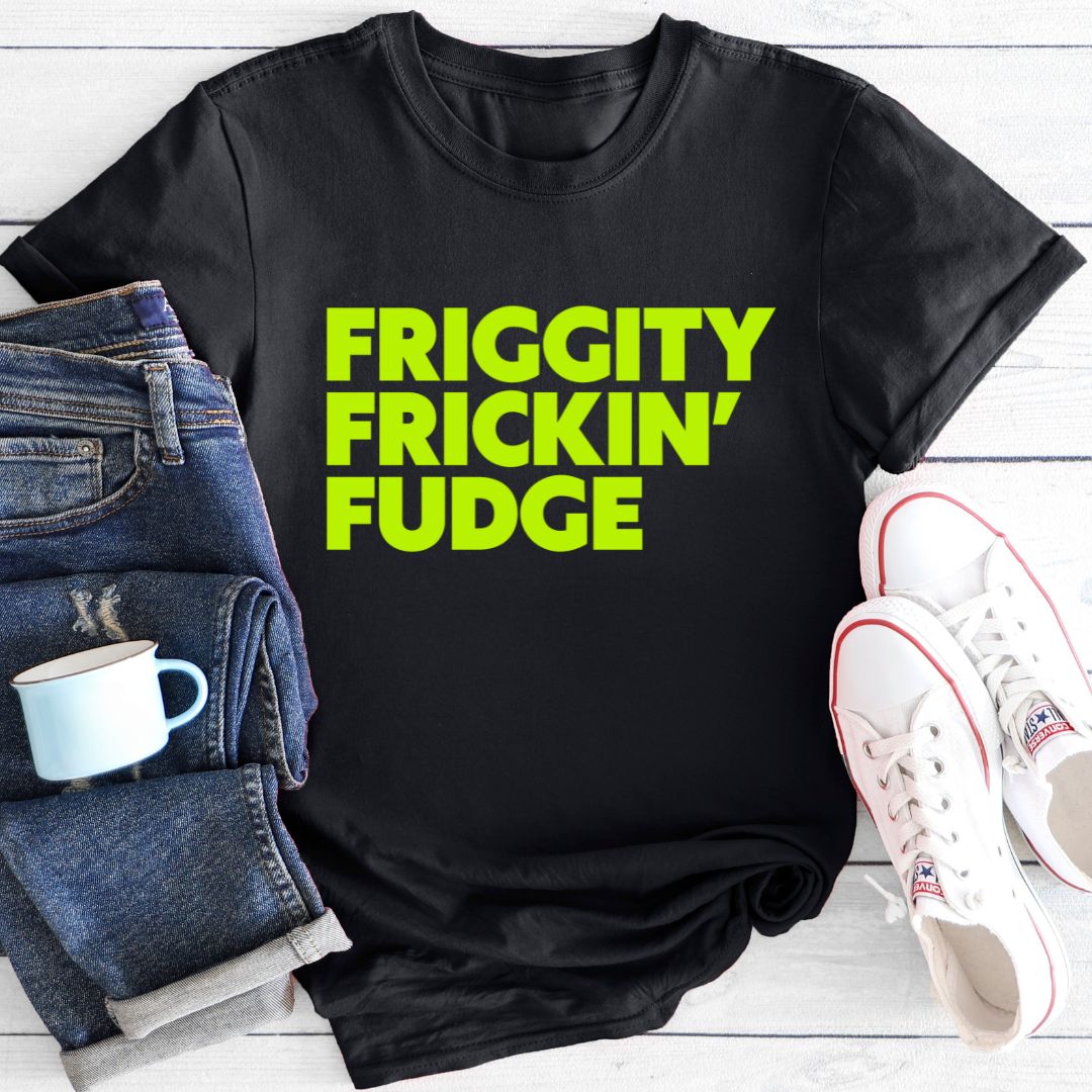 FRICKIN' FUDGE | T-Shirt
