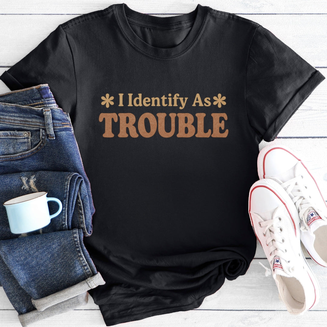 I Identify As TROUBLE | T-Shirt