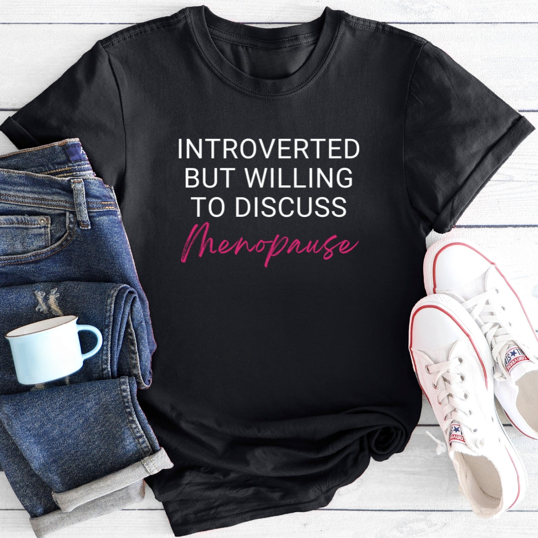 Introverted But Willing To Discuss Menopause | Funny Menopause T-Shirt