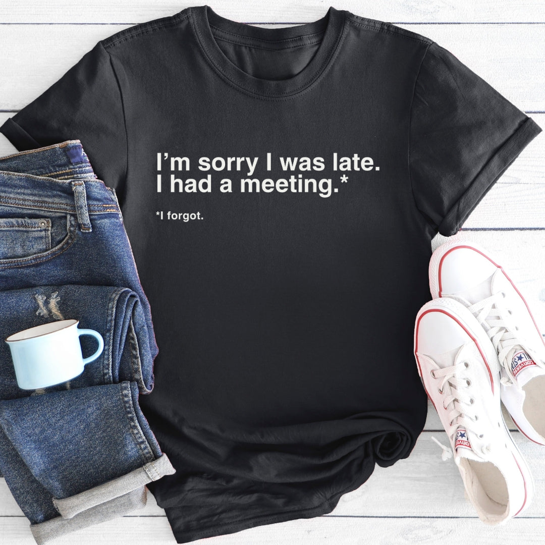 Sorry I was late | Menopause T-Shirt
