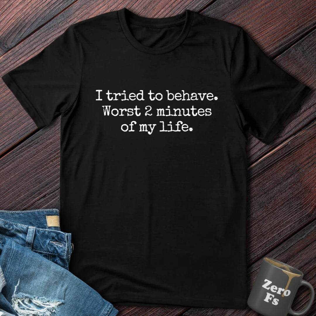 I tried to behave | T-Shirt
