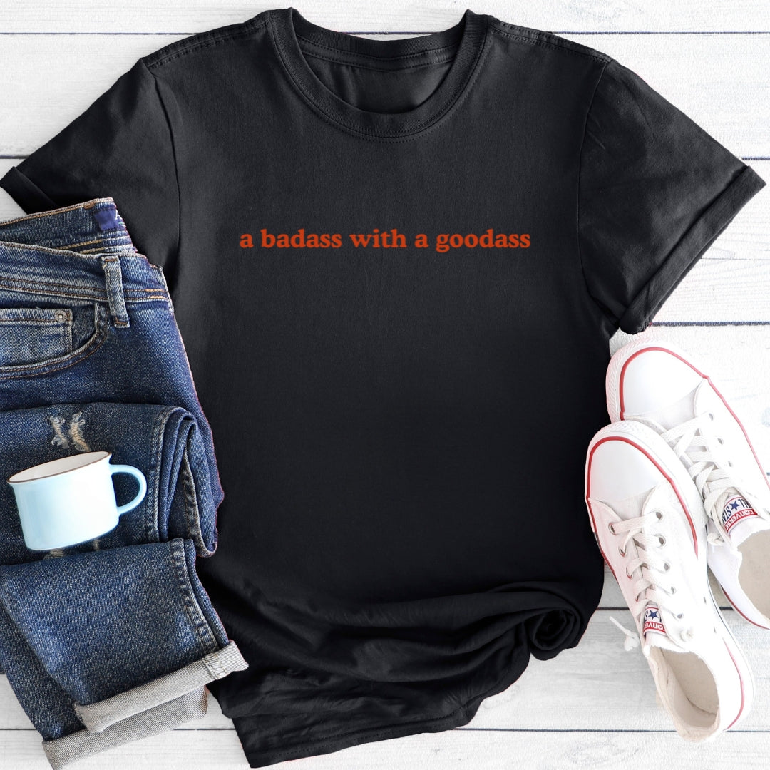 a badass with a goodass | T-Shirt