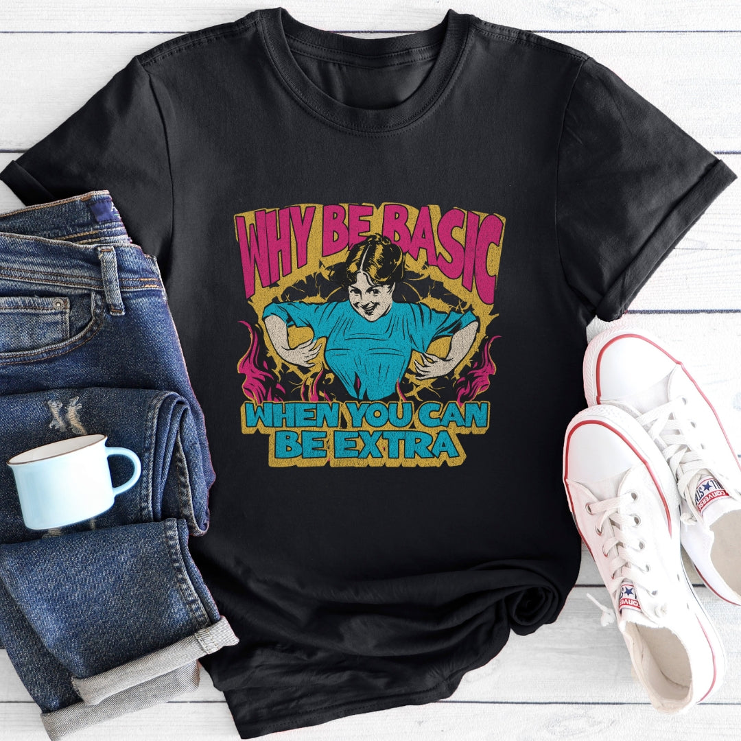 Why Be Basic | T-Shirt