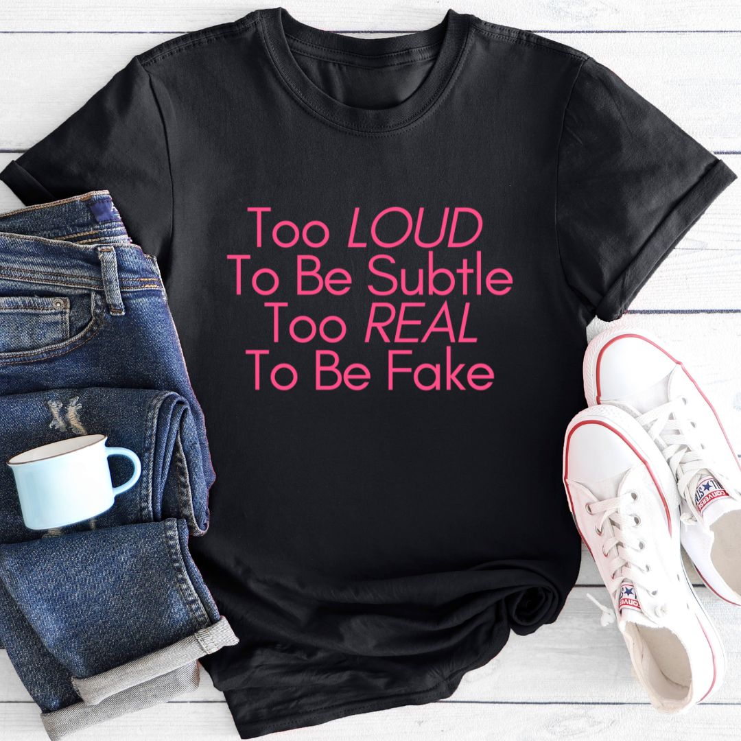 Too Loud To Be Subtle | T-Shirt