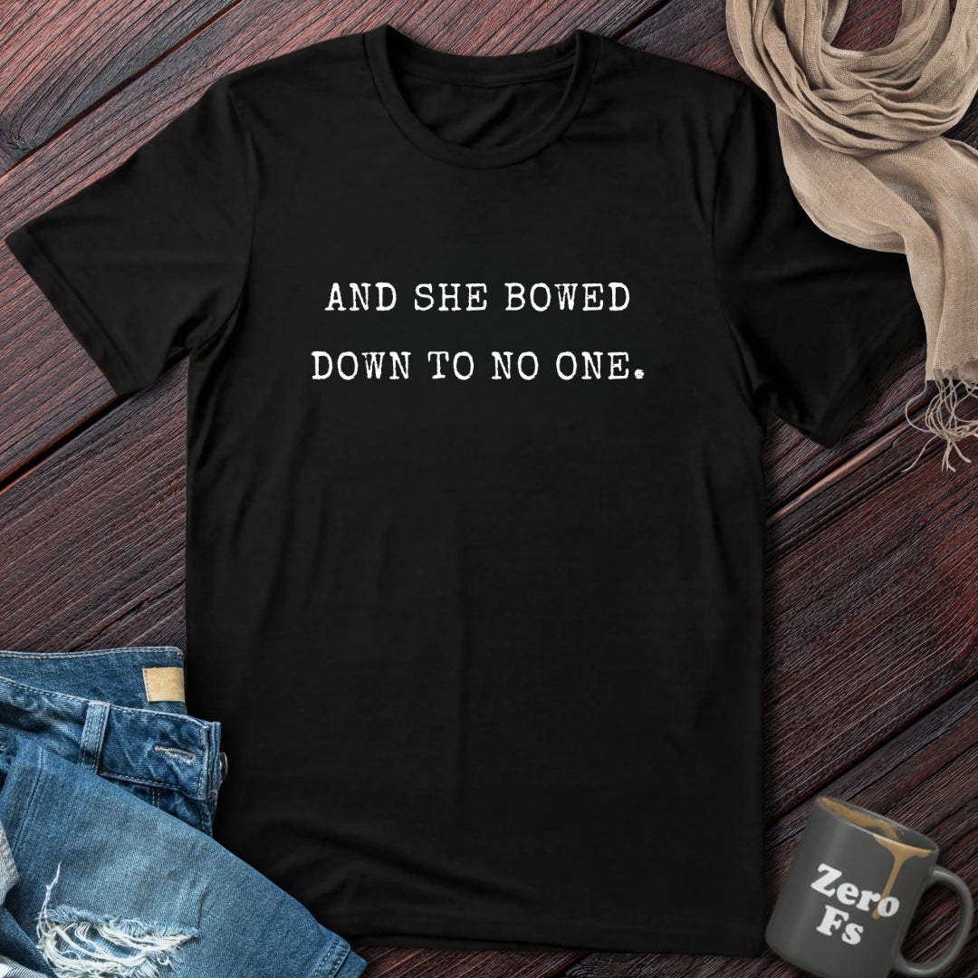 And She Bowed Down To No One | T-Shirt