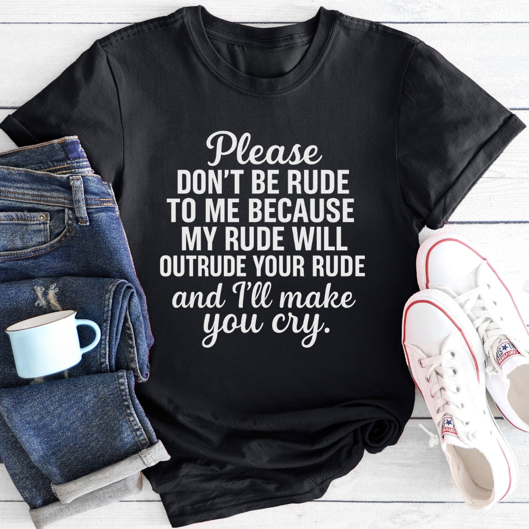 I will make you cry | T-Shirt