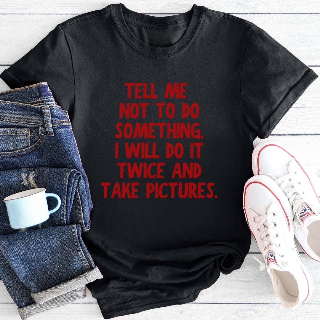 Tell Me Not To | T-Shirt