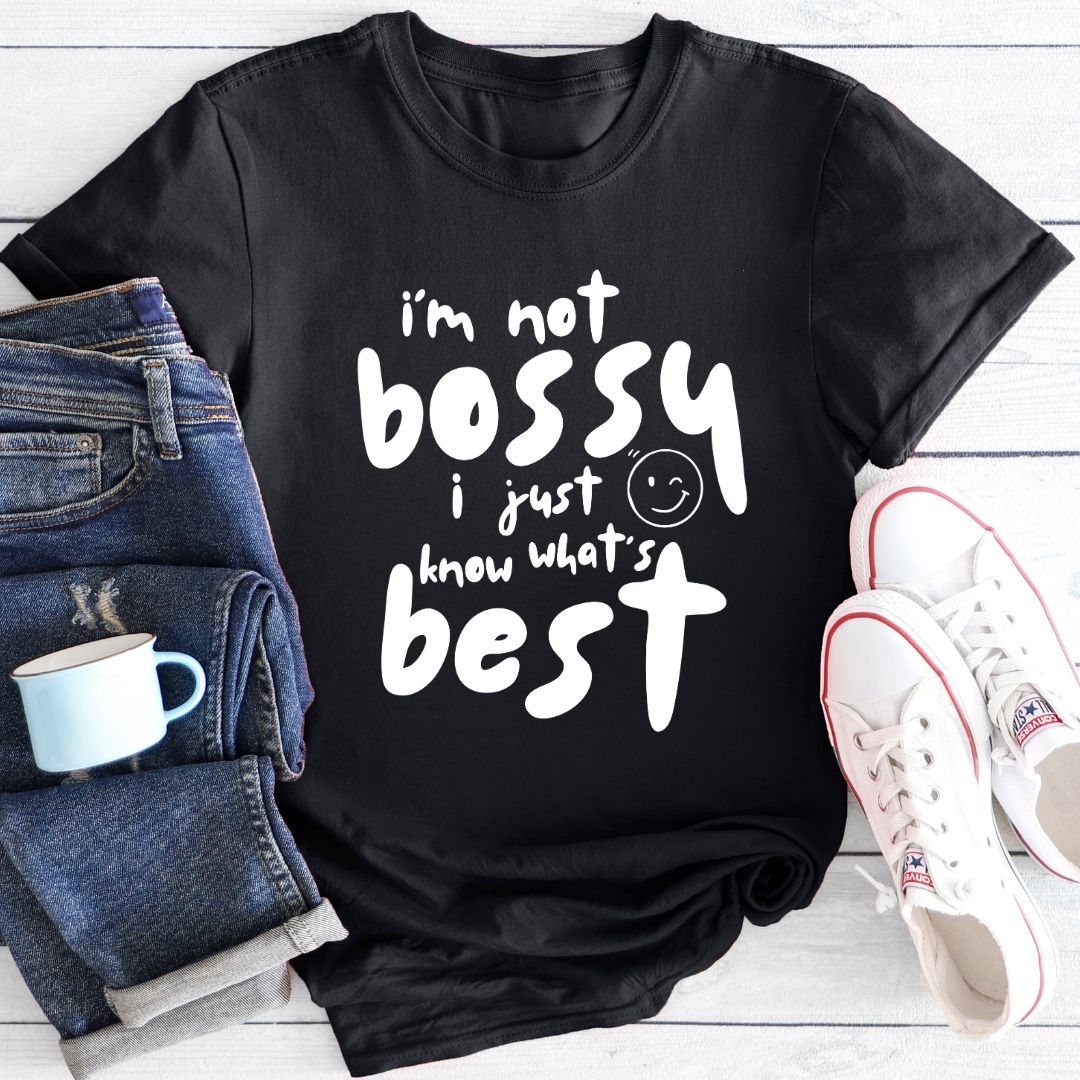 I'm not bossy I just know what's best | T-shirt