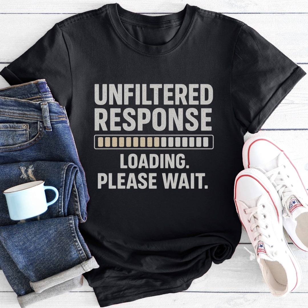 Unfiltered Response Loading | T-Shirt