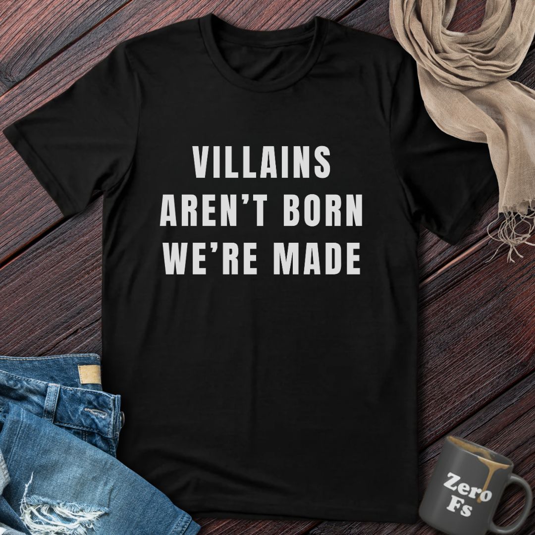 Villains Aren't Born | T-Shirt