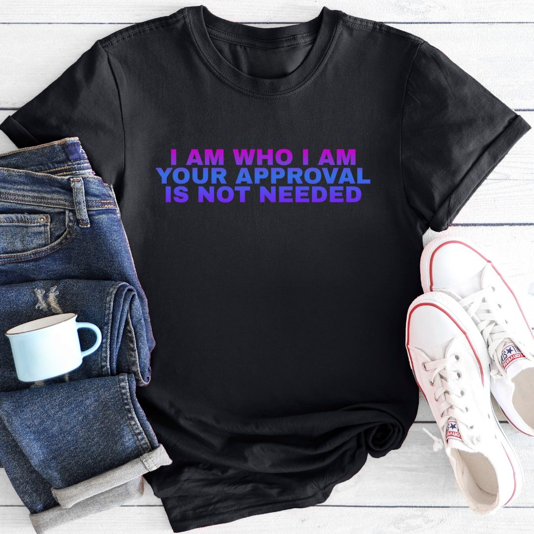 I am who I am Your approval is not needed | T-Shirt