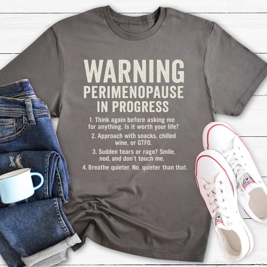 Warning – Perimenopause In Progress | Funny Menopause T-Shirt