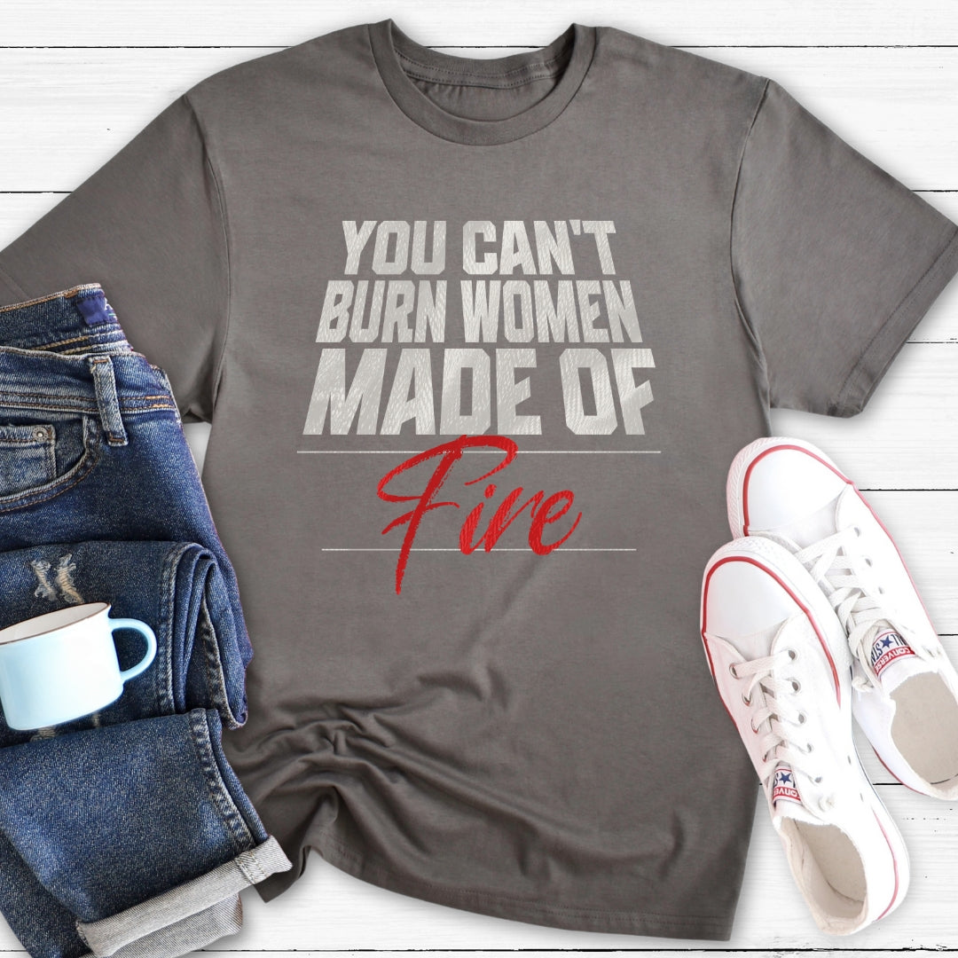 You can't burn women made of fire | T-Shirt