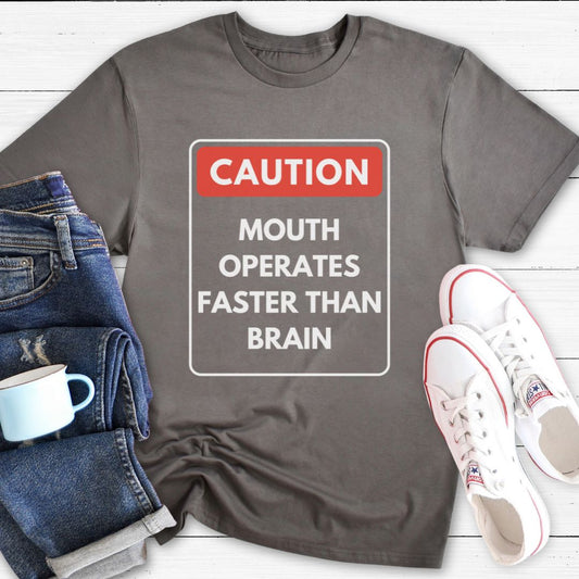 Caution Mouth Operates Faster Than Brain | T-Shirt