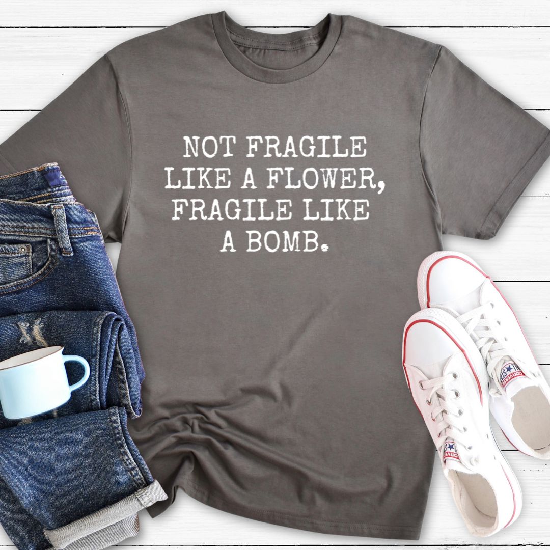 Not fragile like a flower | T-Shirt