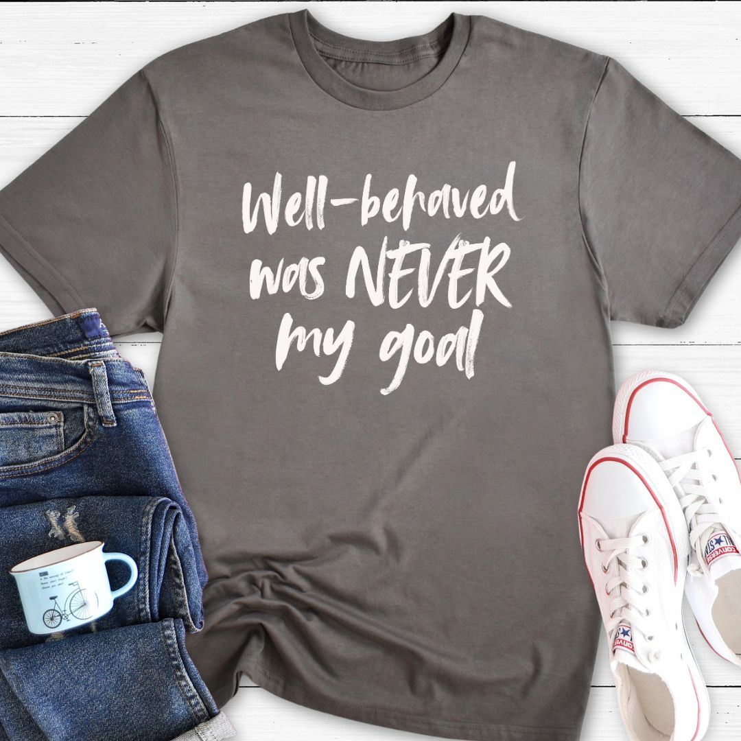Well-behaved was never my goal (brush) | T-Shirt