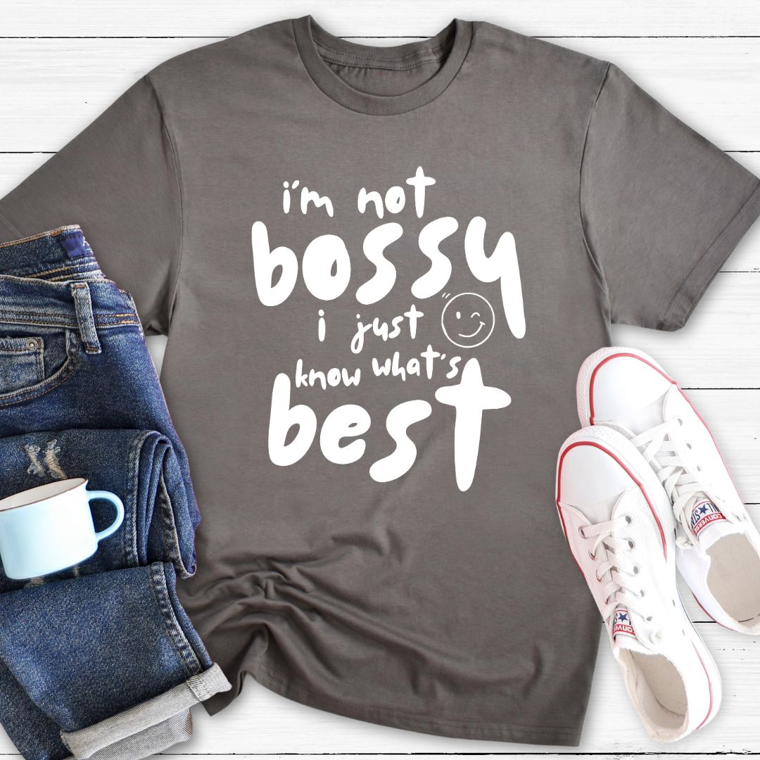I'm not bossy I just know what's best | T-shirt