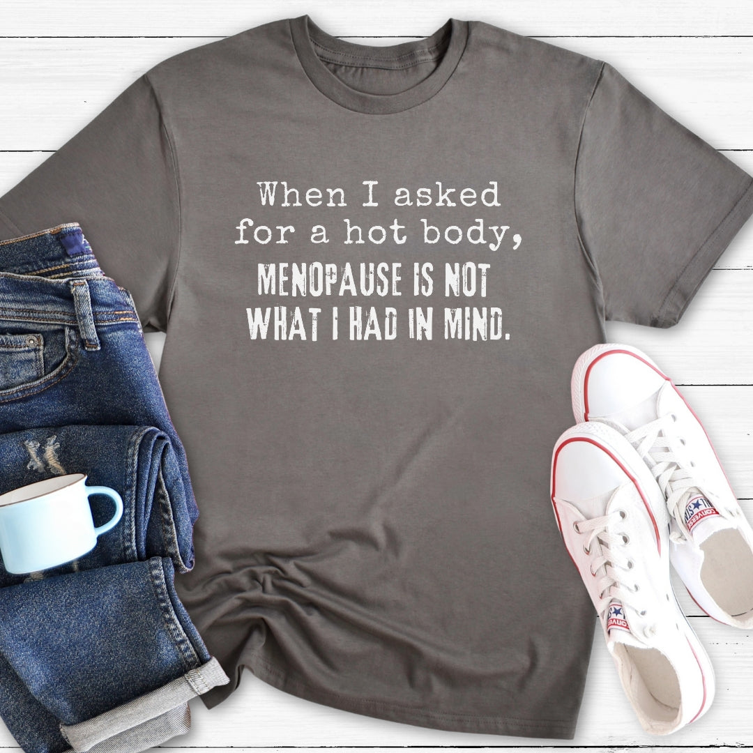 Hot Body Not Menopause | Funny Menopause T-Shirt