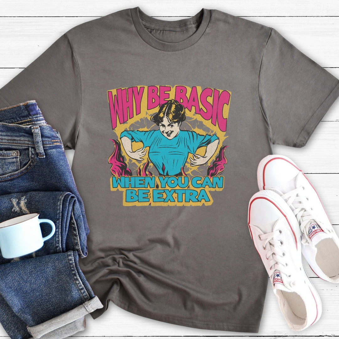 Why Be Basic | T-Shirt