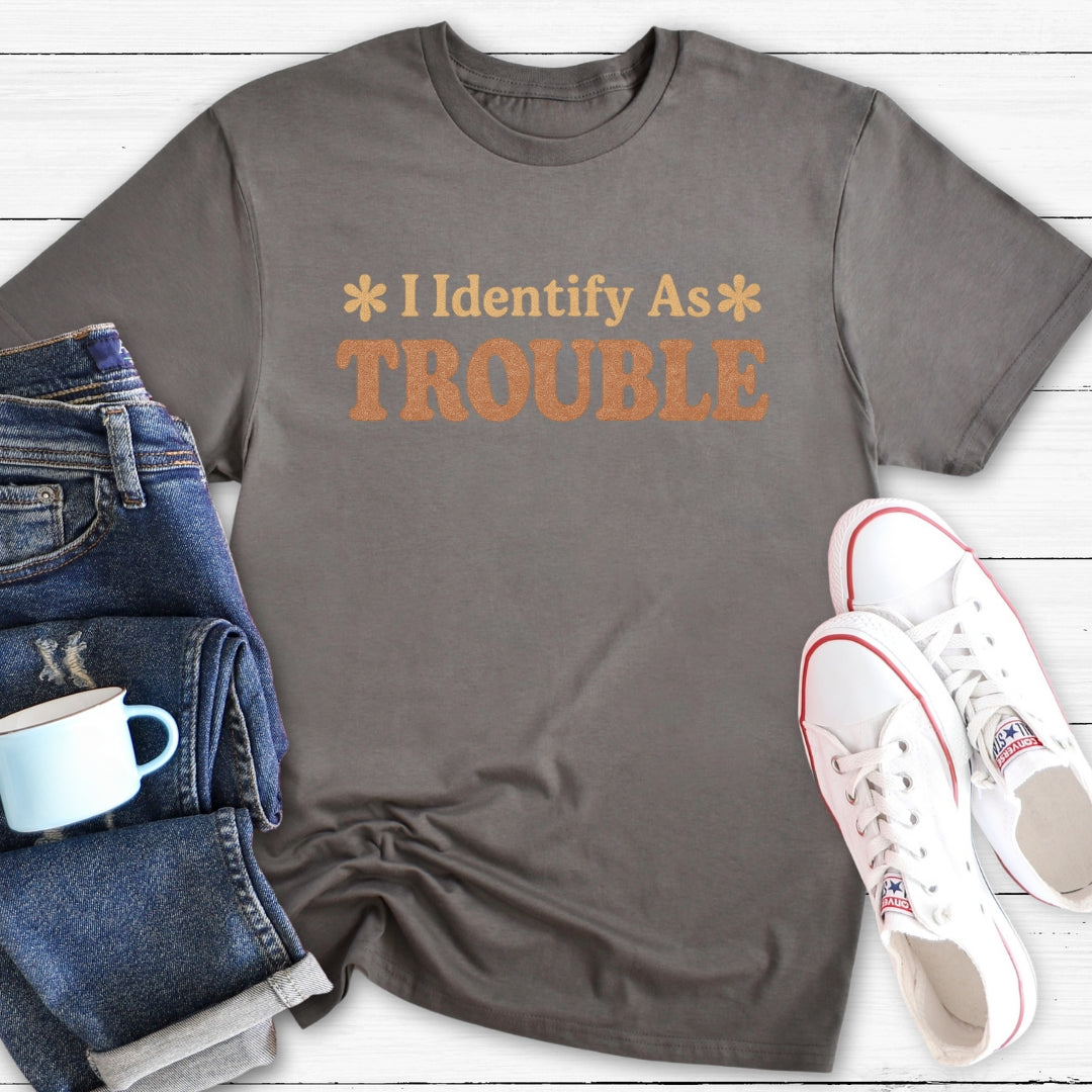 I Identify As TROUBLE | T-Shirt