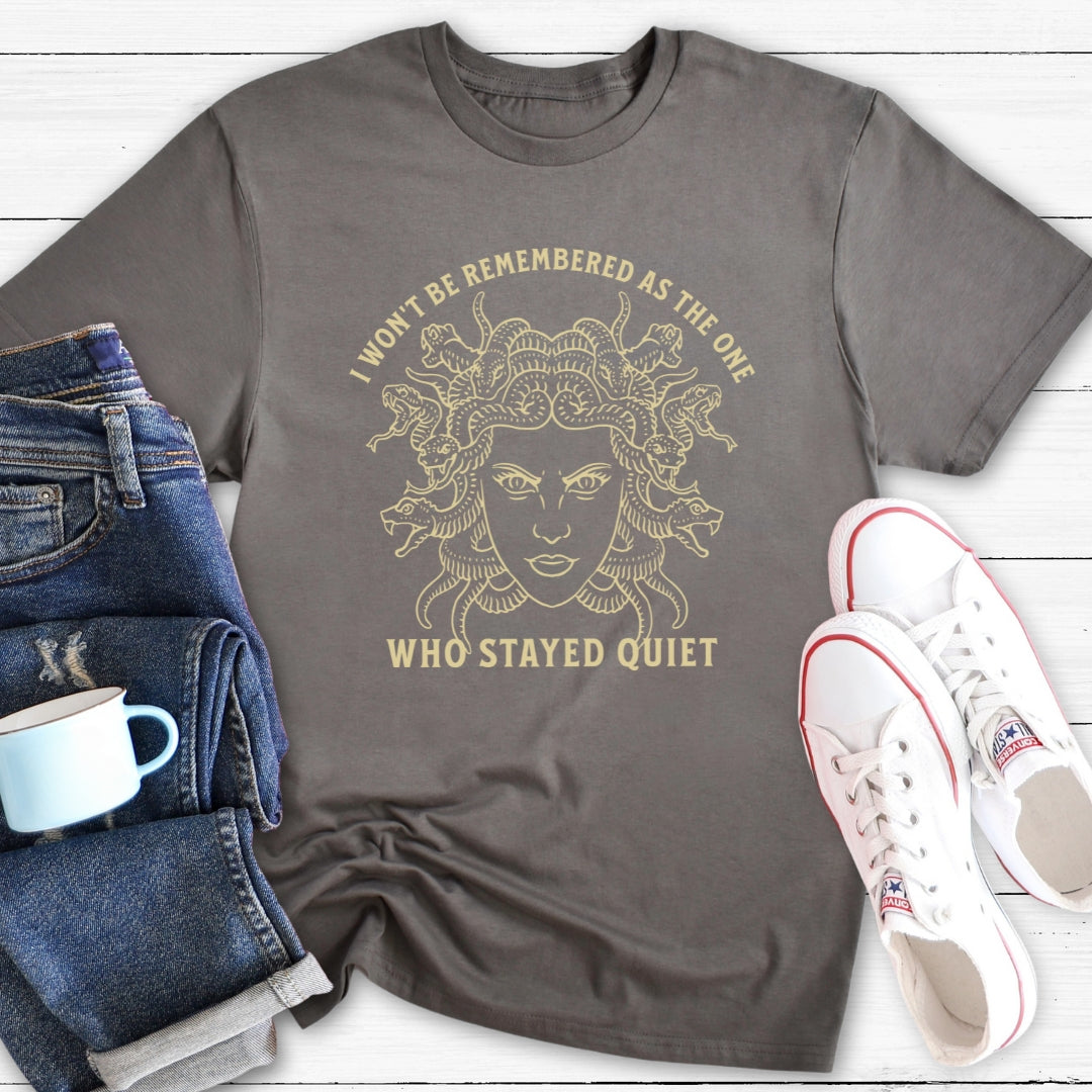 I won't be remembered as the one who stayed quiet | T-Shirt
