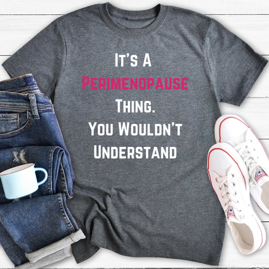 It's A Perimenopause Thing | Funny Menopause T-Shirt