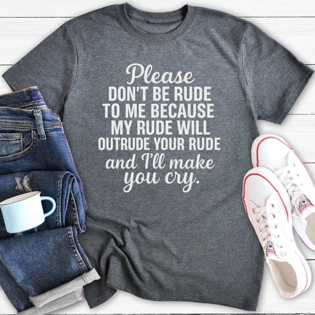 I will make you cry | T-Shirt