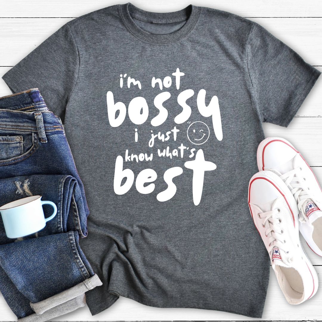 I'm not bossy I just know what's best | T-shirt