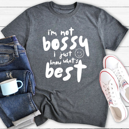 I'm not bossy I just know what's best | T-shirt
