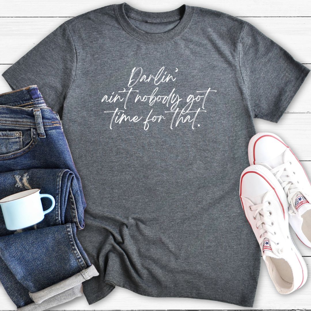 ain't nobody got time for that | T-Shirt
