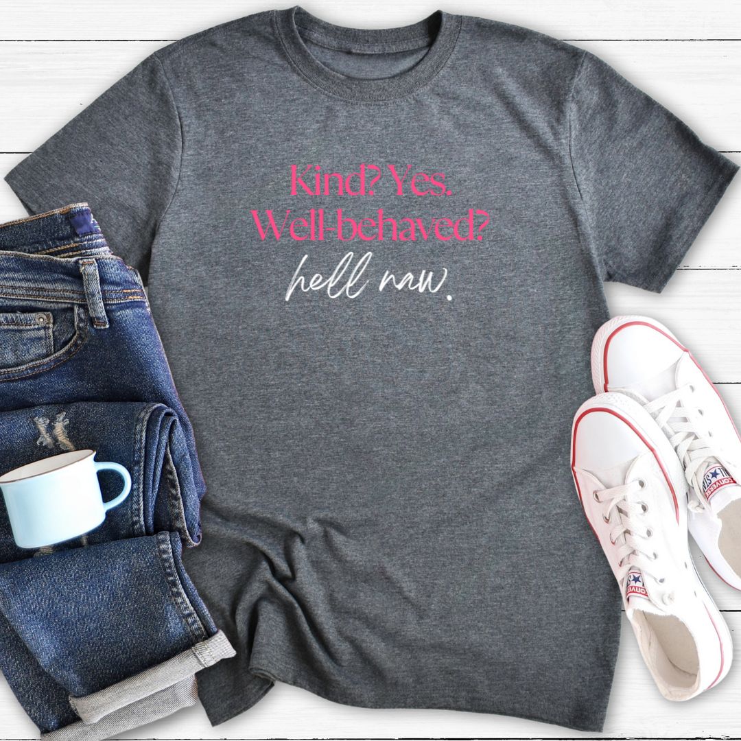 Kind But Not Well-Behaved | T-Shirt