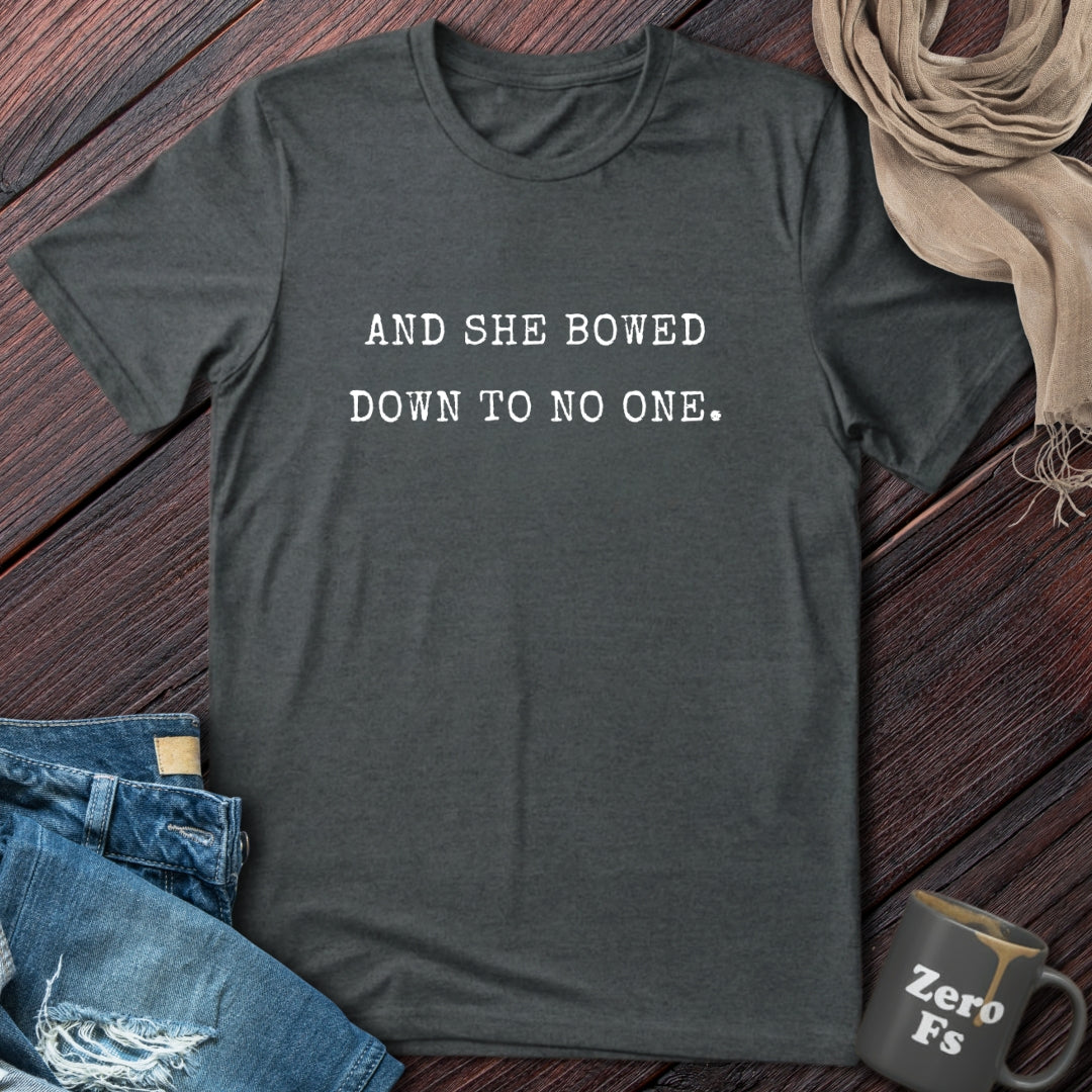 And She Bowed Down To No One | T-Shirt
