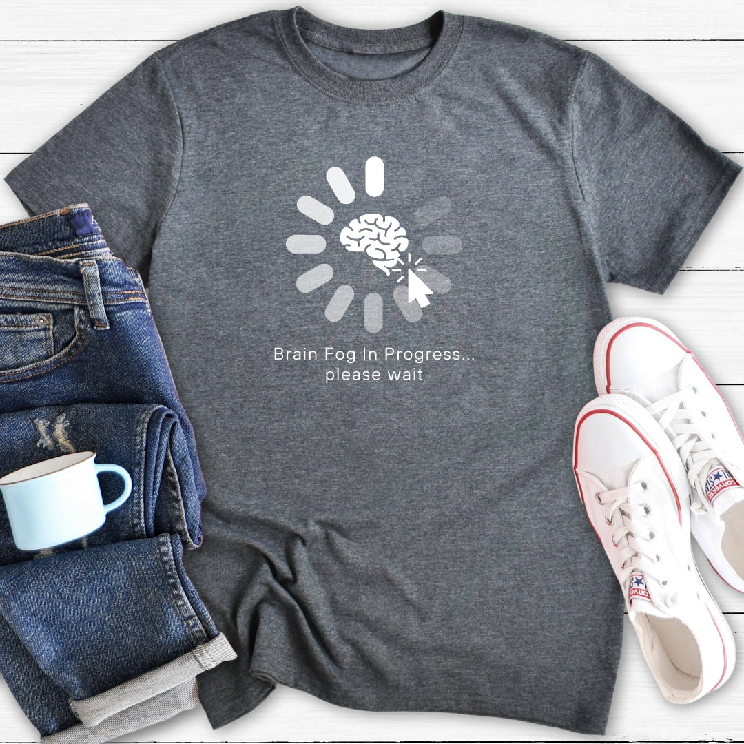 Brain Fog In Progress | Menopause T-Shirt