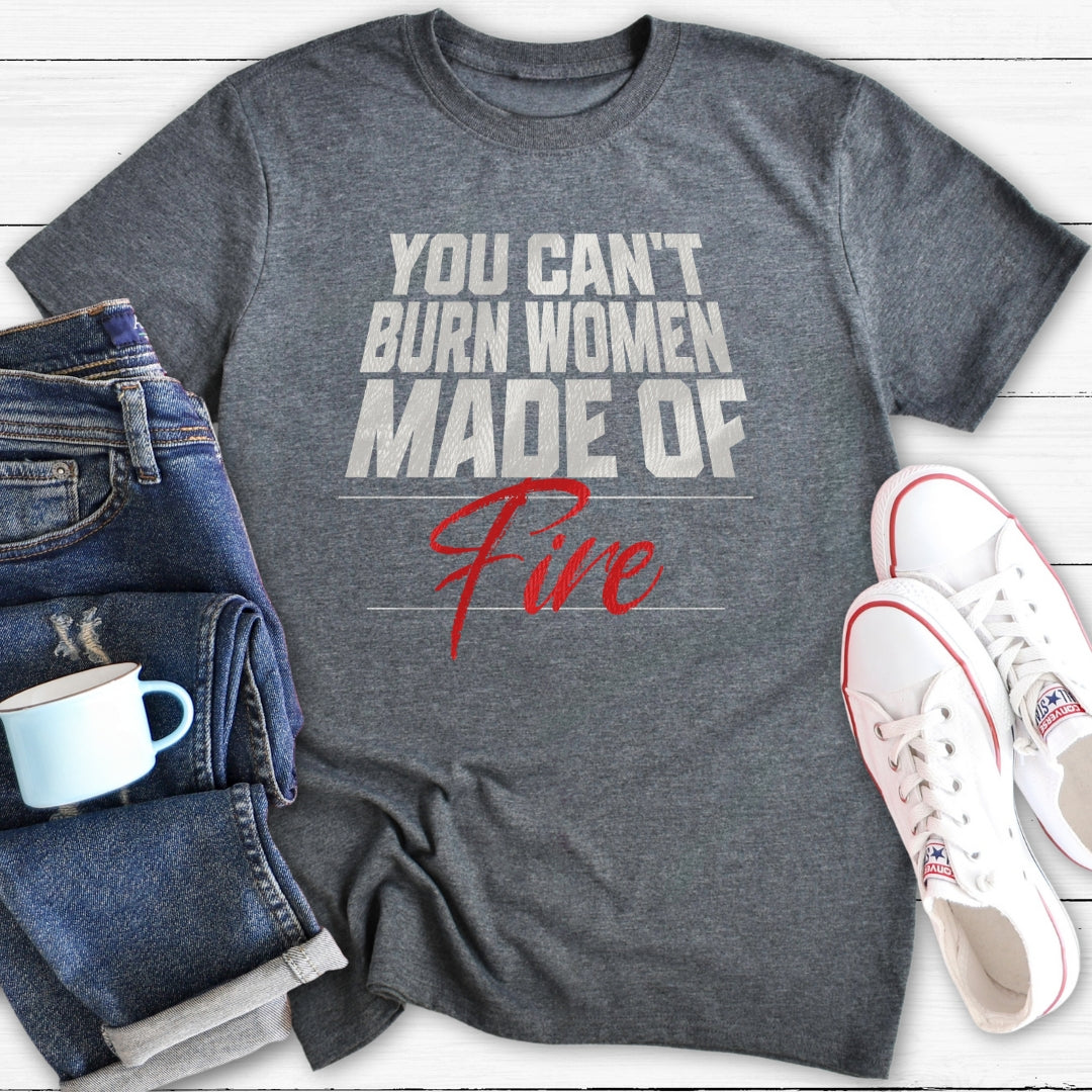 You can't burn women made of fire | T-Shirt