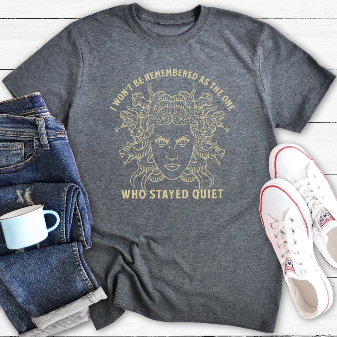 I won't be remembered as the one who stayed quiet | T-Shirt