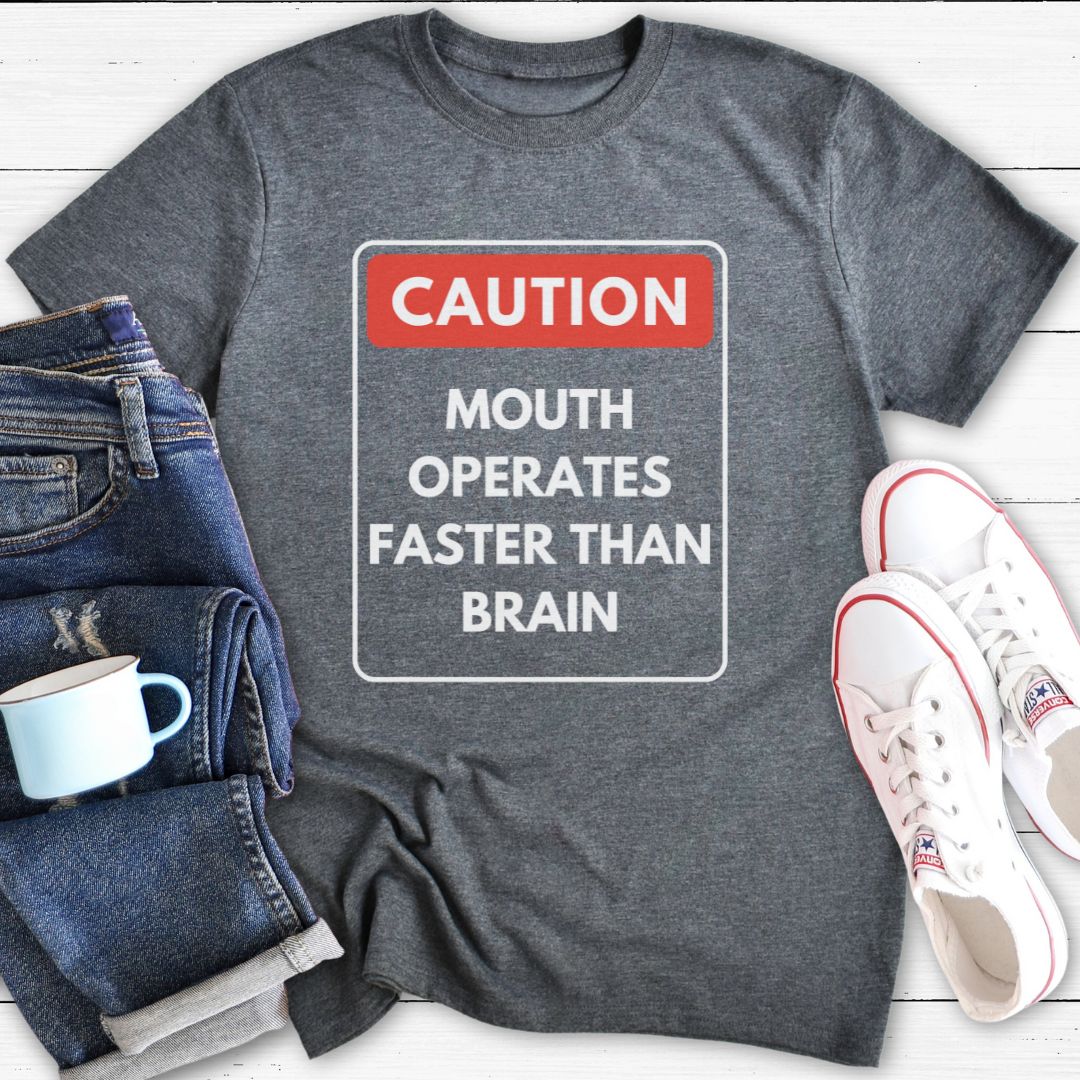 Caution Mouth Operates Faster Than Brain | T-Shirt