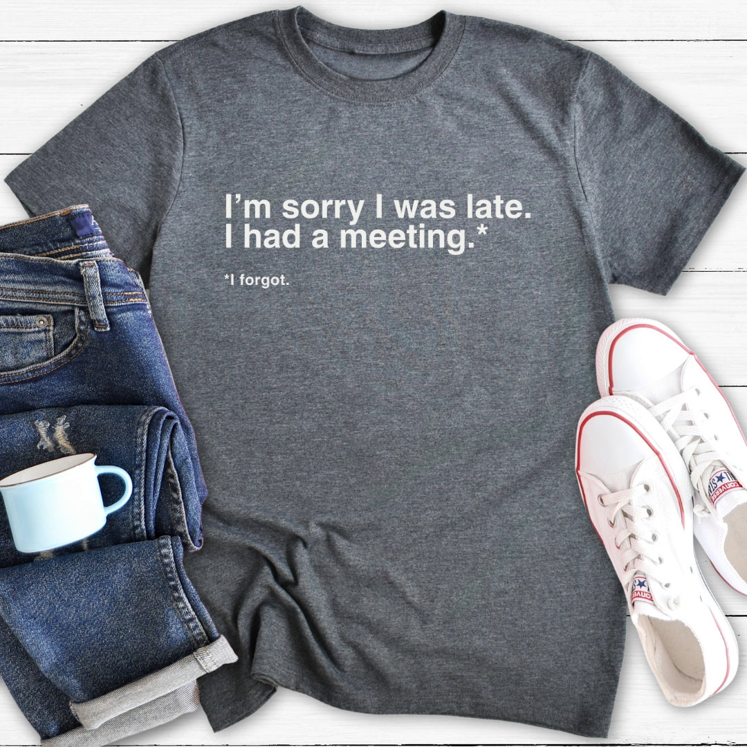 Sorry I was late | Menopause T-Shirt