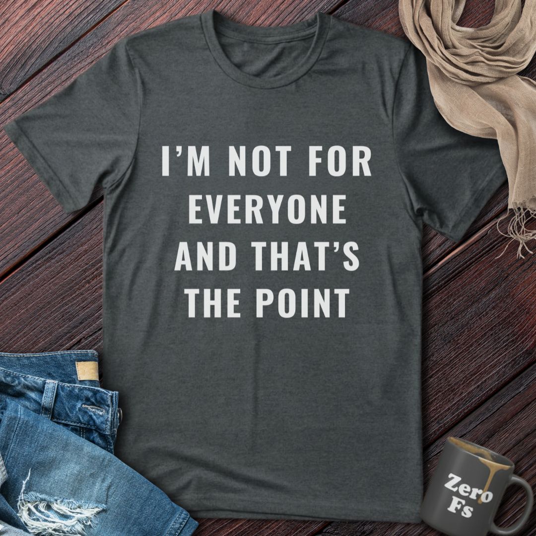 Not For Everyone | T-Shirt
