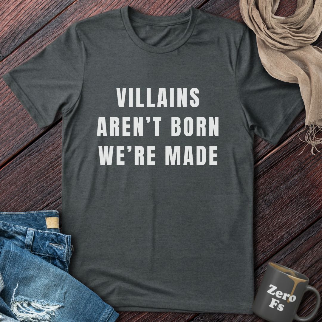 Villains Aren't Born | T-Shirt