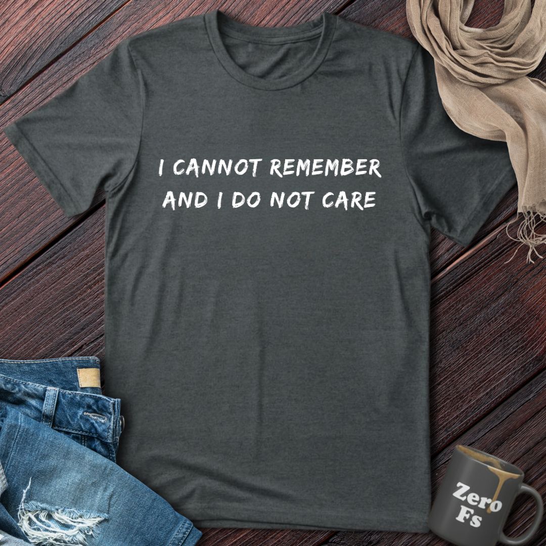 Cannot Remember And Do Not Care | T-Shirt