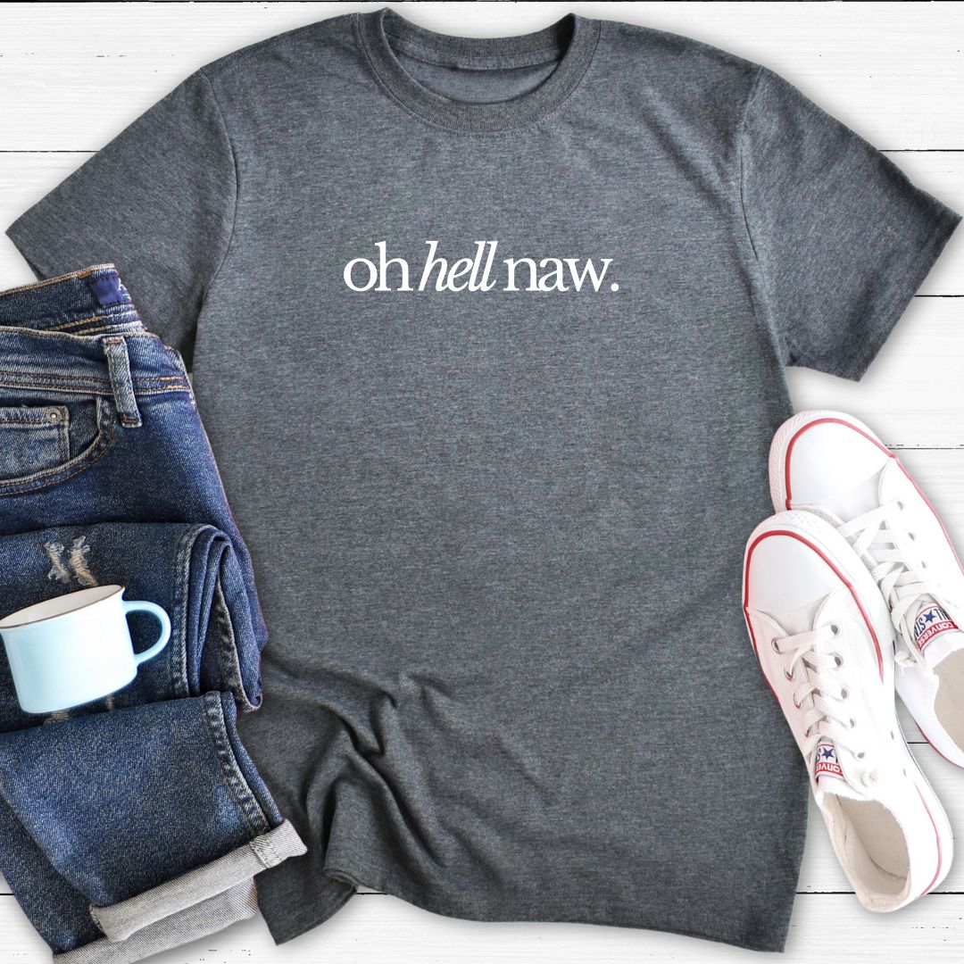 Oh hell naw | T-Shirt