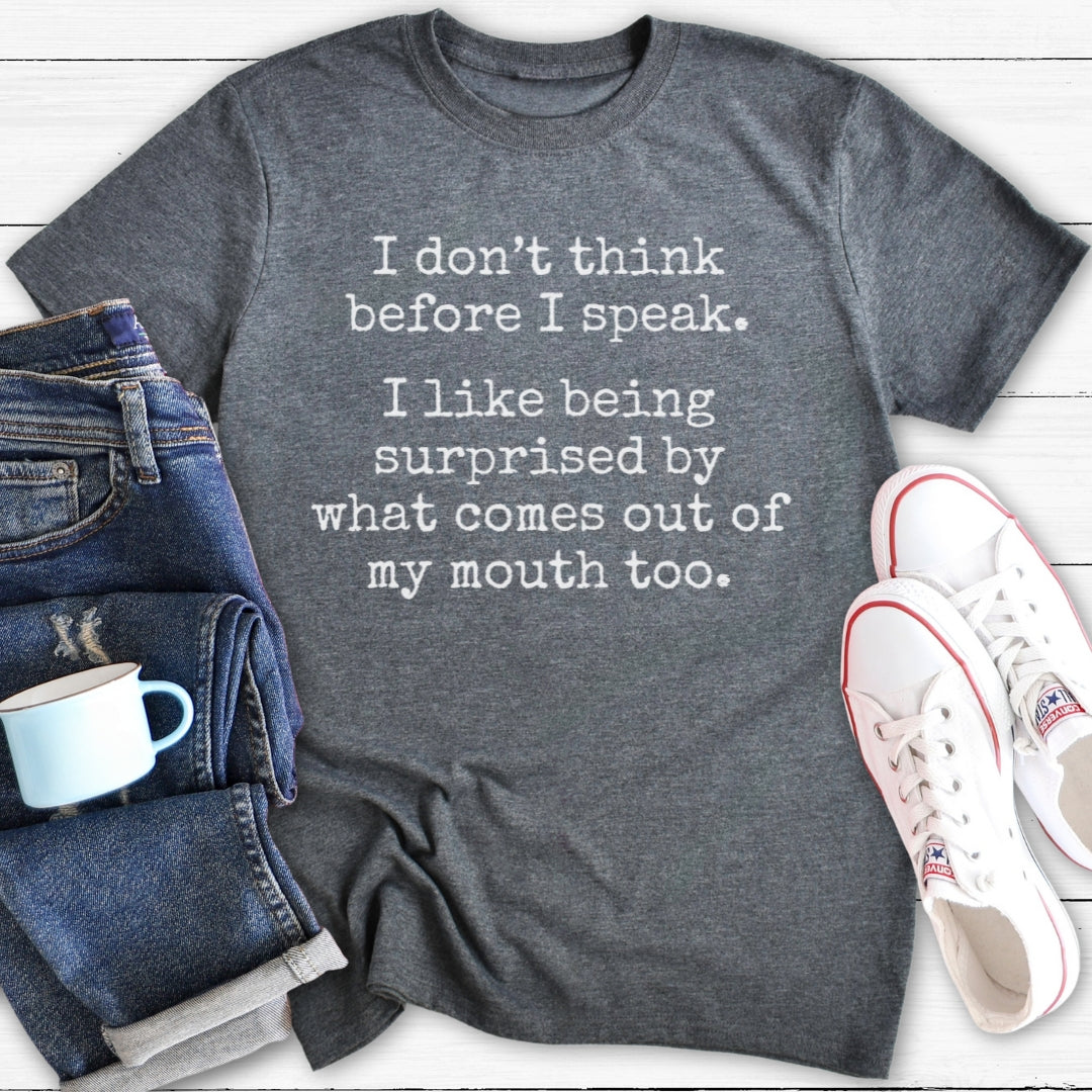 I don't think before I speak | T-Shirt