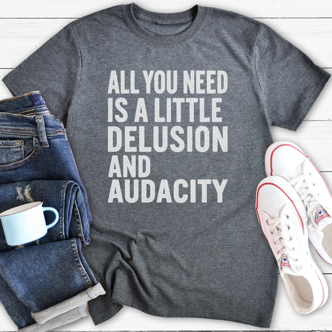A Little Delusion and Audacity | T-Shirt