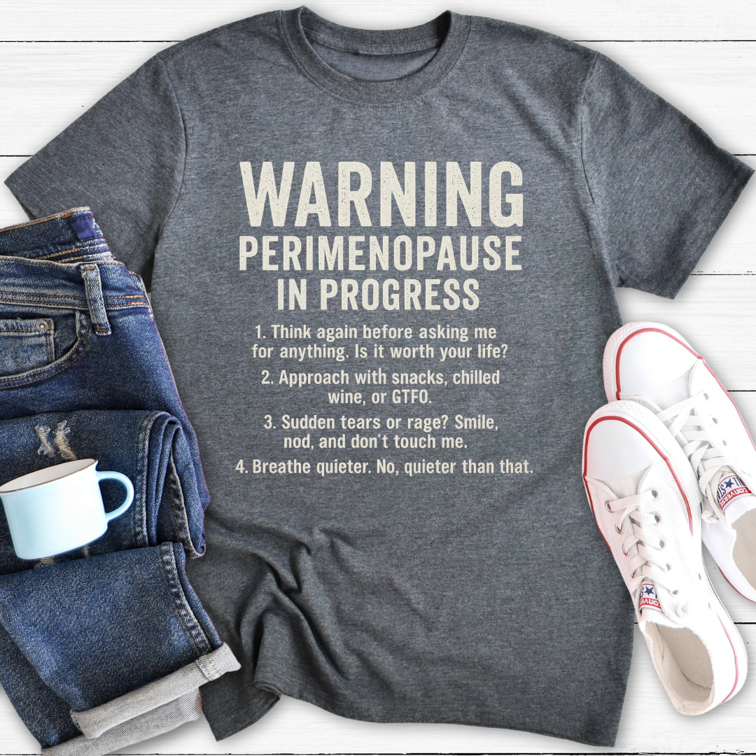 Warning – Perimenopause In Progress | Funny Menopause T-Shirt