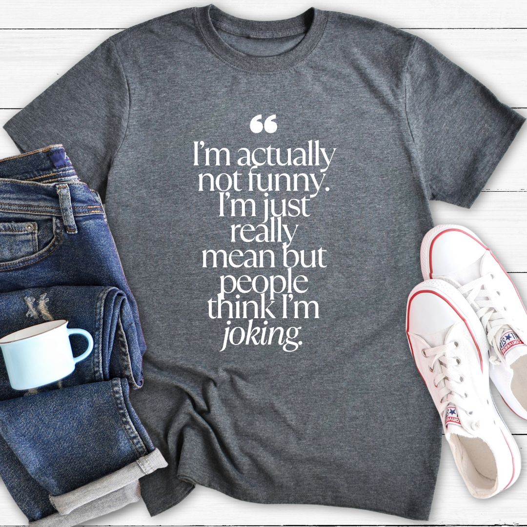 I'm actually really mean | T-Shirt