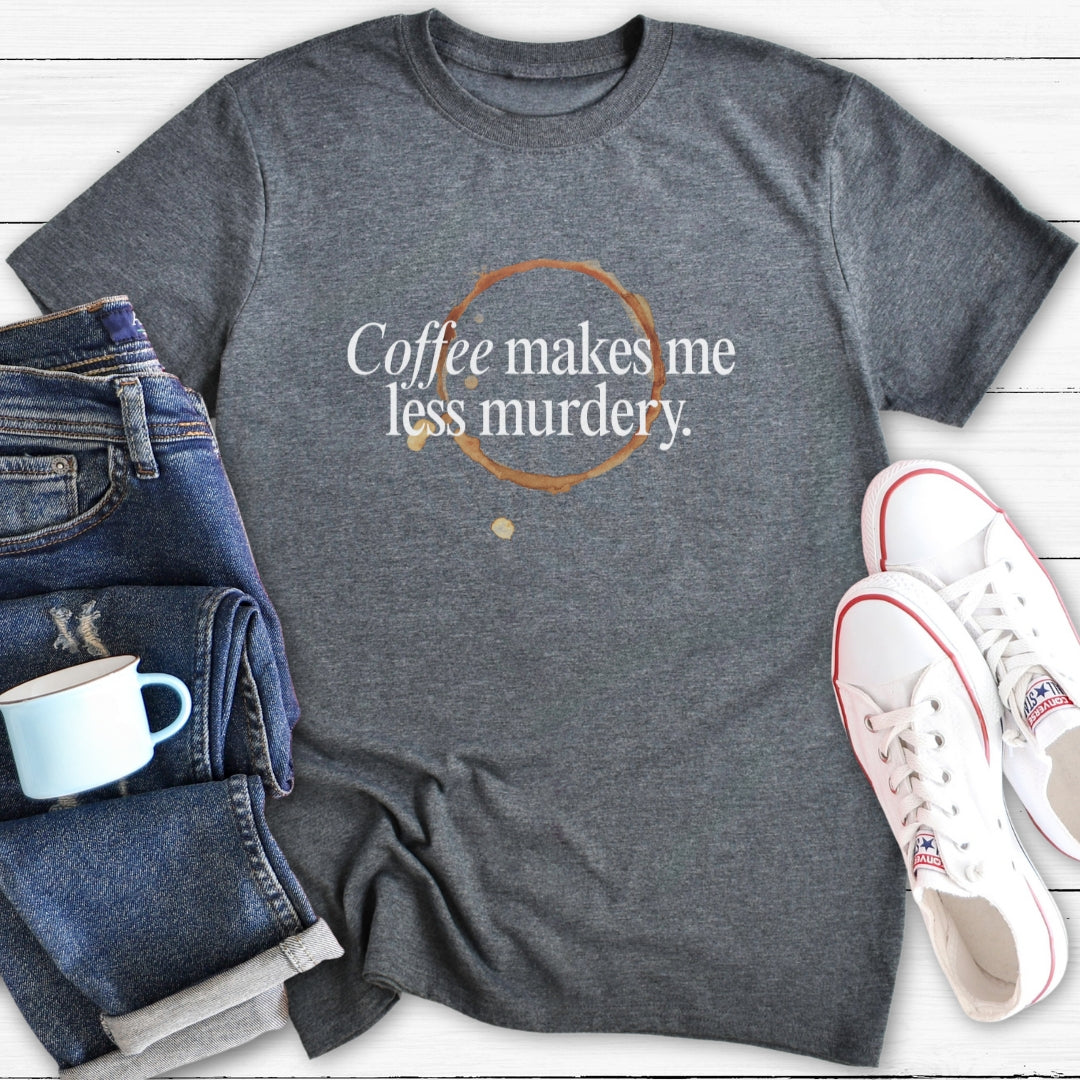 Coffee Makes Me Less Murdery | T-Shirt